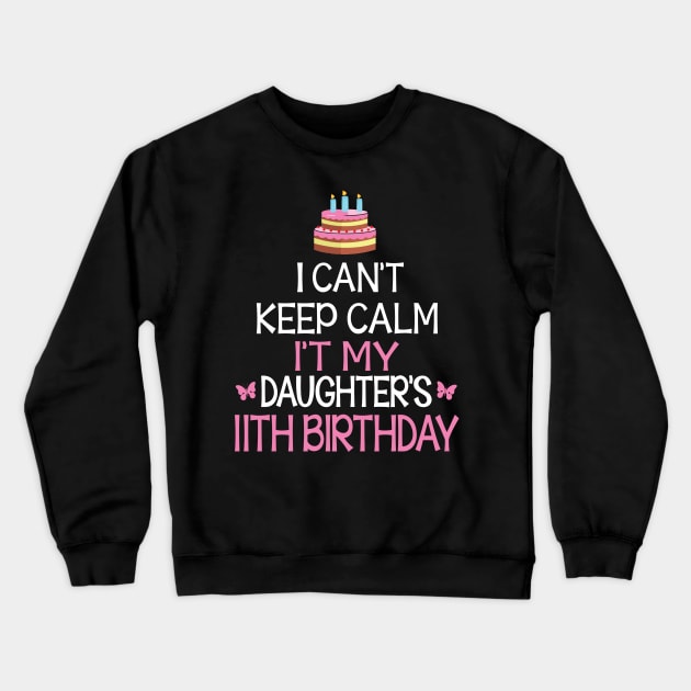 I Can't Keep Calm It's My Daughter's 11th Birthday Happy Father Mother Daddy Mommy Mama Crewneck Sweatshirt by bakhanh123